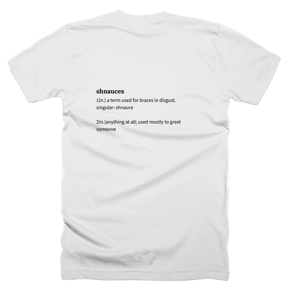 T-shirt with a definition of 'shnauces' printed on the back