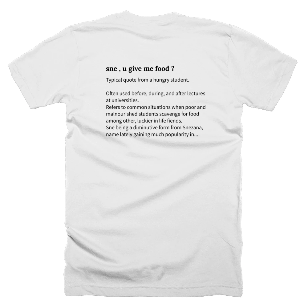 T-shirt with a definition of 'sne , u give me food ?' printed on the back