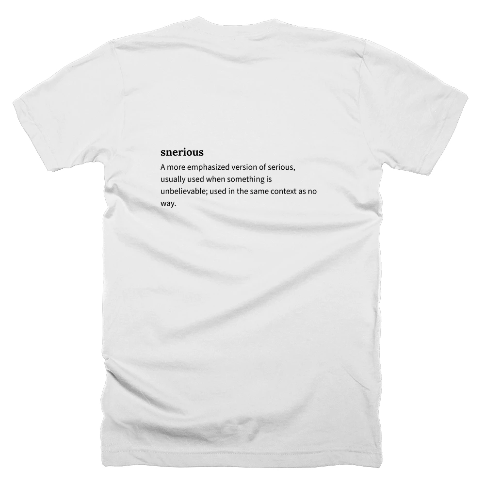 T-shirt with a definition of 'snerious' printed on the back