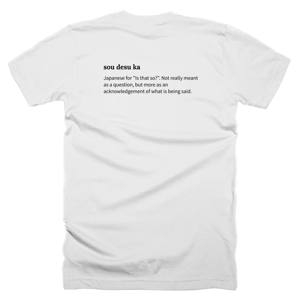 T-shirt with a definition of 'sou desu ka' printed on the back