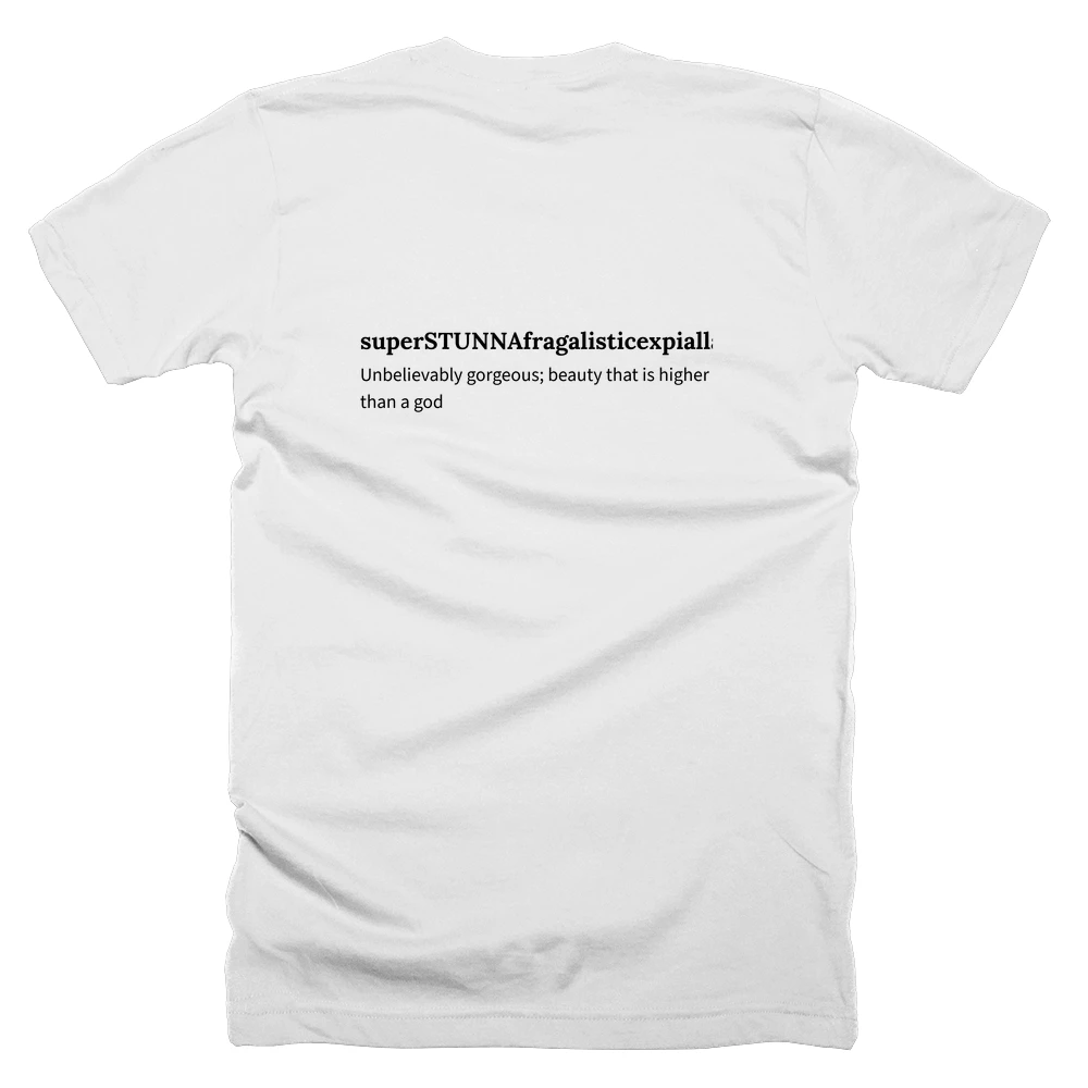 T-shirt with a definition of 'superSTUNNAfragalisticexpiallaGORGEOUS' printed on the back