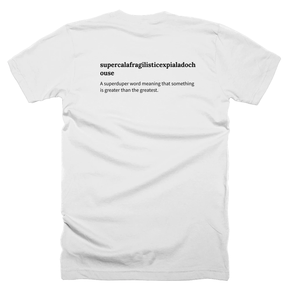 T-shirt with a definition of 'supercalafragilisticexpialadochouse' printed on the back