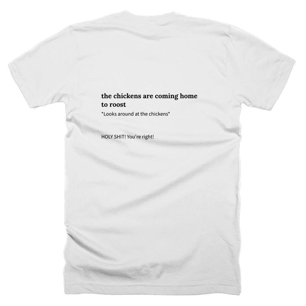 T-shirt with a definition of 'the chickens are coming home to roost' printed on the back