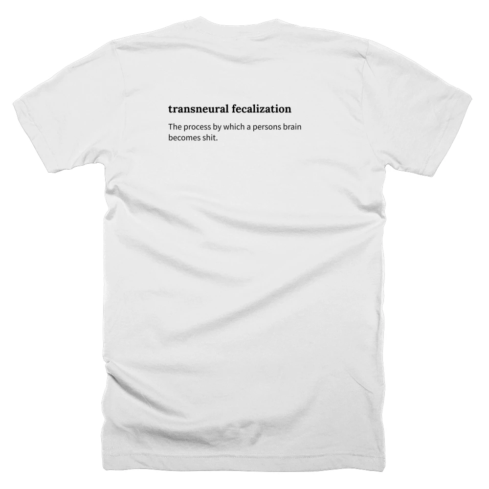 T-shirt with a definition of 'transneural fecalization' printed on the back