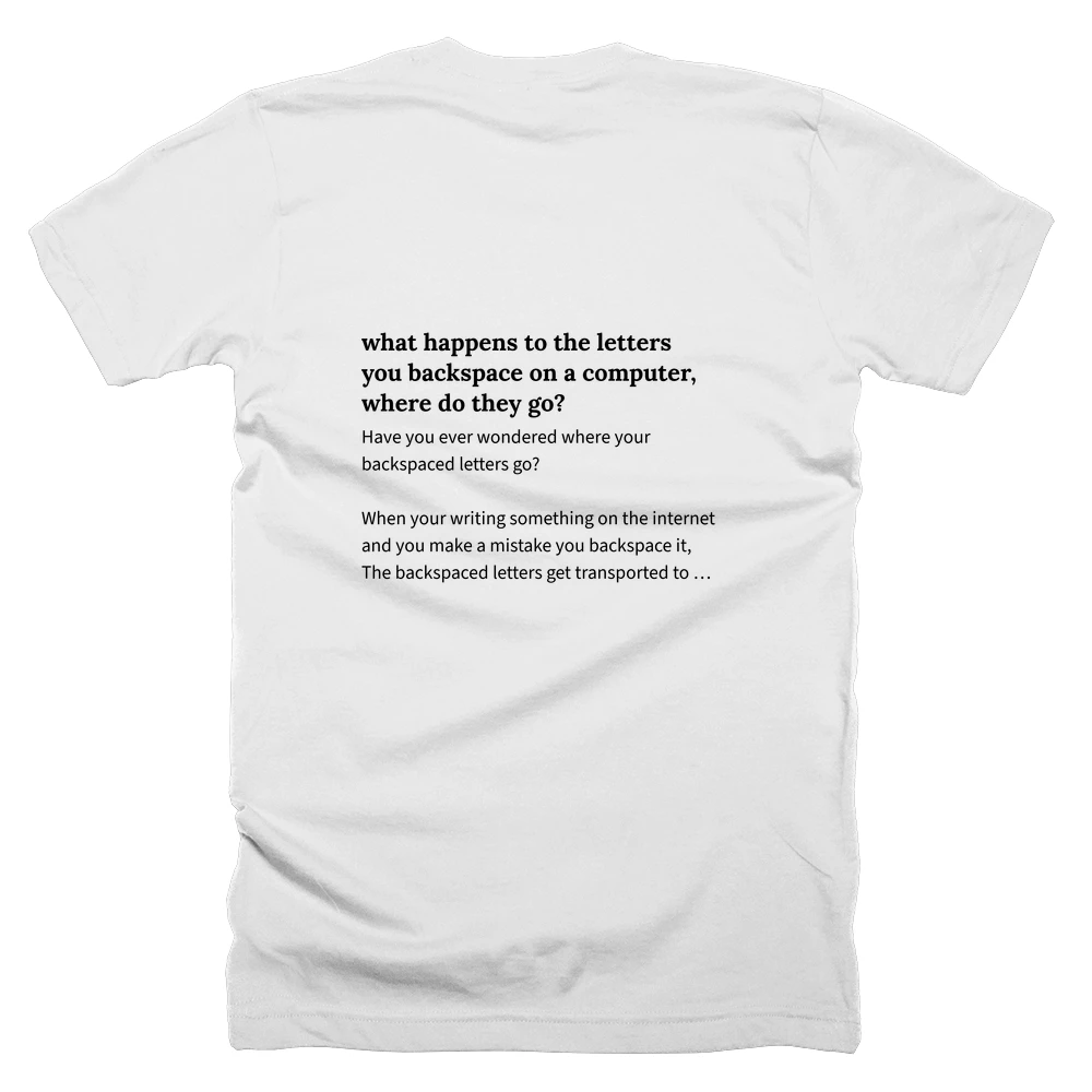 T-shirt with a definition of 'what happens to the letters you backspace on a computer, where do they go?' printed on the back