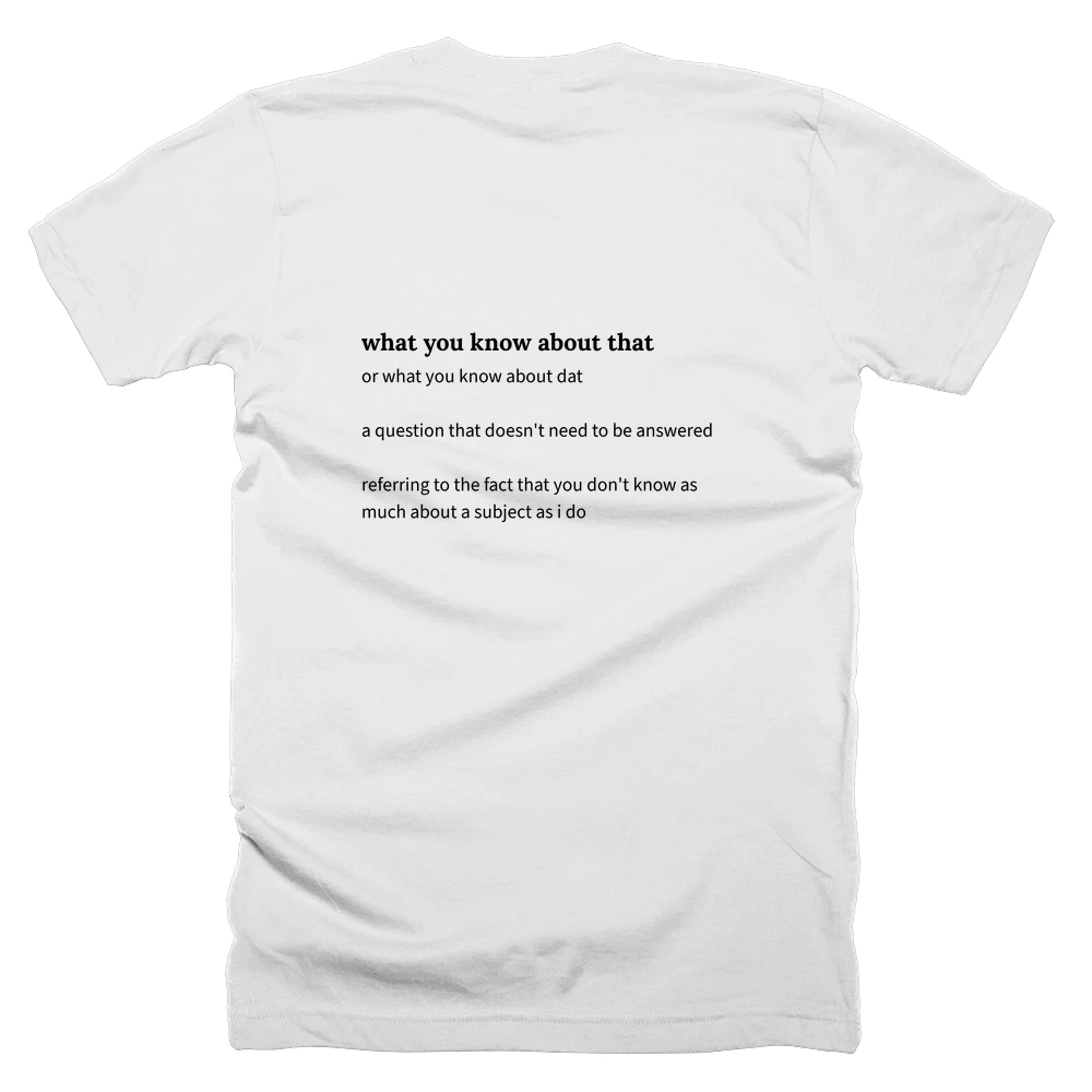 T-shirt with a definition of 'what you know about that' printed on the back