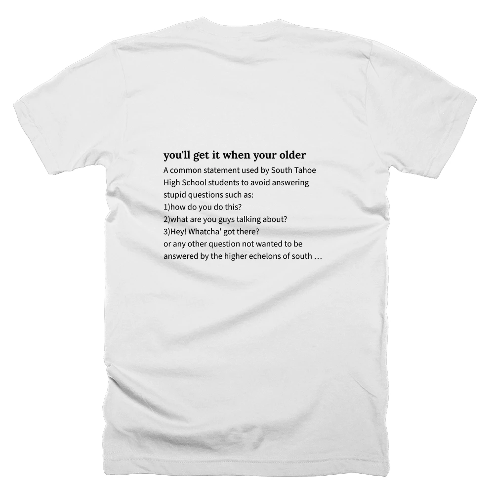T-shirt with a definition of 'you'll get it when your older' printed on the back