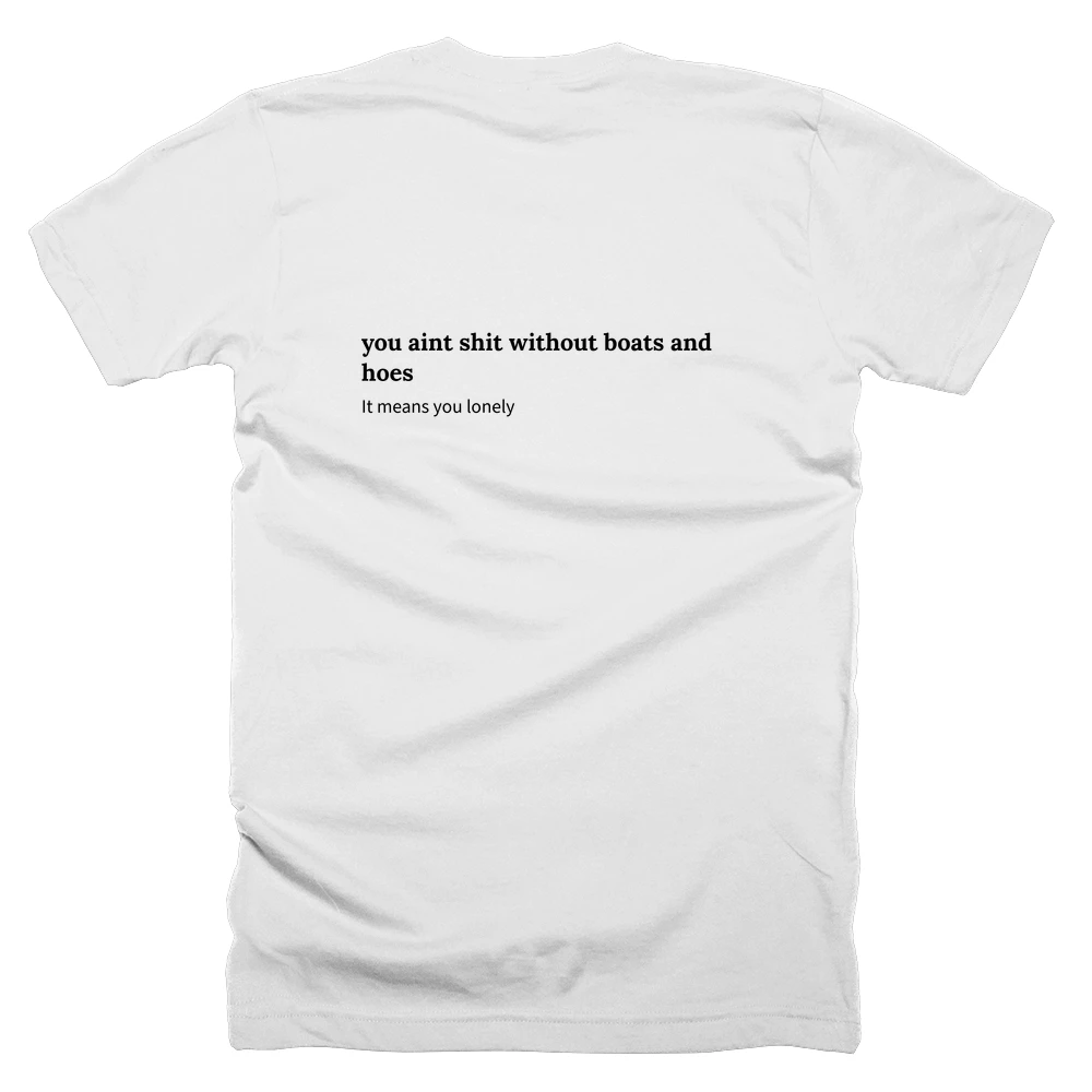 T-shirt with a definition of 'you aint shit without boats and hoes' printed on the back