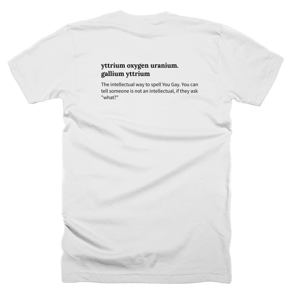 T-shirt with a definition of 'yttrium oxygen uranium. gallium yttrium' printed on the back