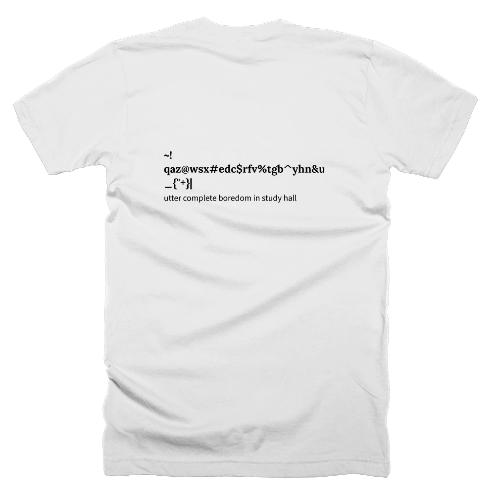 T-shirt with a definition of '~!qaz@wsx#edc$rfv%tgb^yhn&ujm*ik<(ol>)p:?_{"+}|' printed on the back