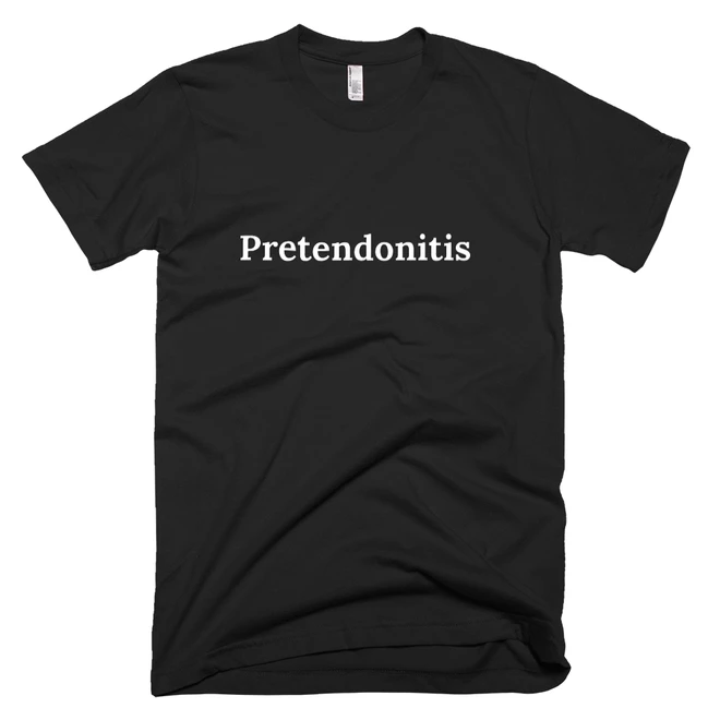 T-shirt with 'Pretendonitis' text on the front