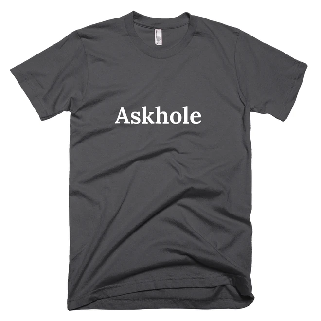 T-shirt with 'Askhole' text on the front