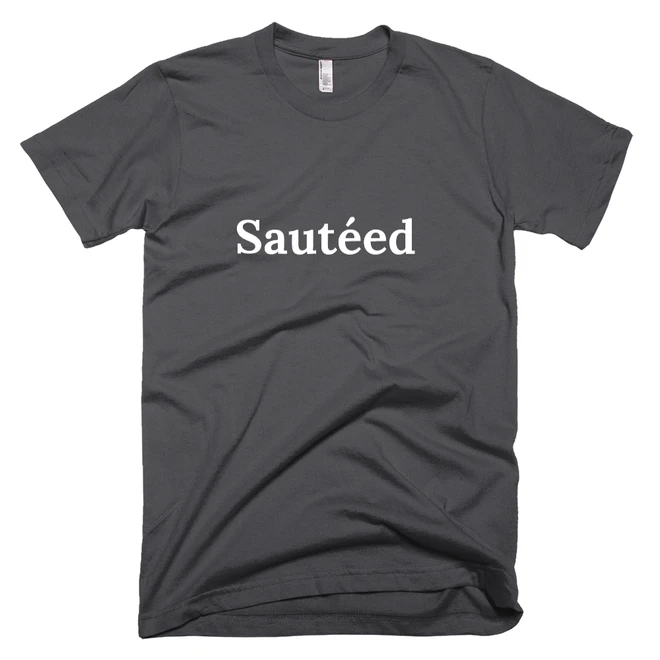 T-shirt with 'Sautéed' text on the front