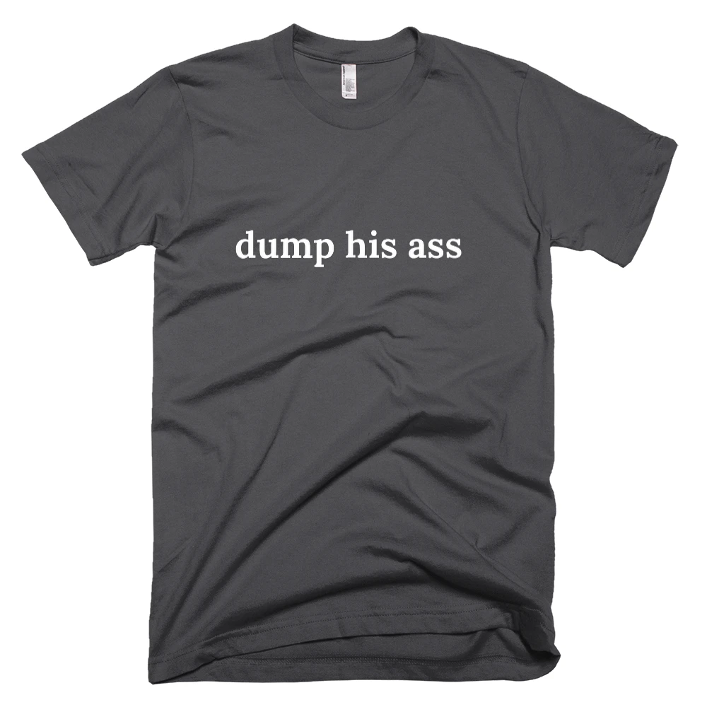 T-shirt with 'dump his ass' text on the front