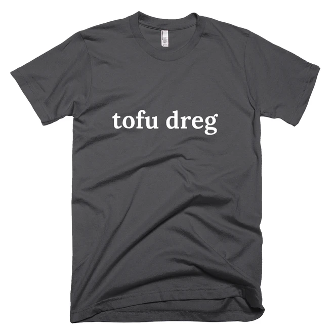 T-shirt with 'tofu dreg' text on the front