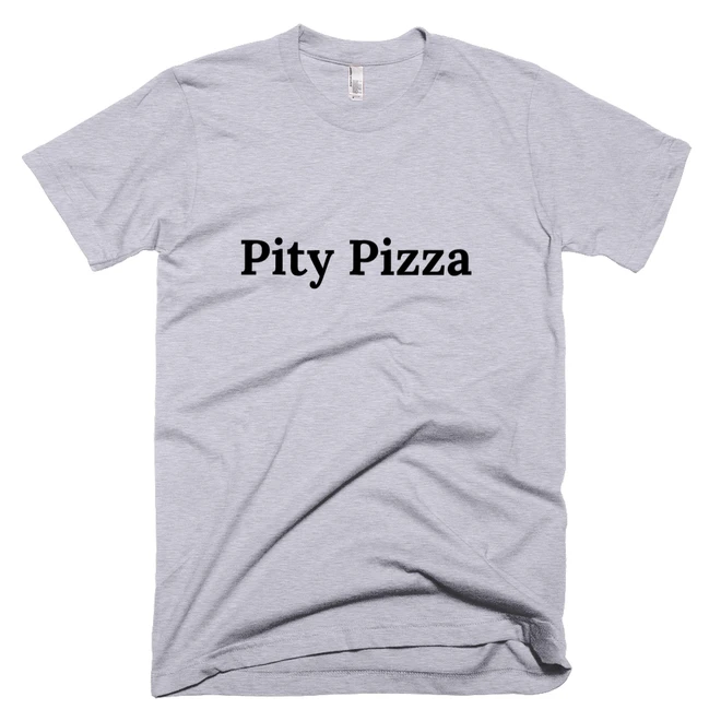 T-shirt with 'Pity Pizza' text on the front