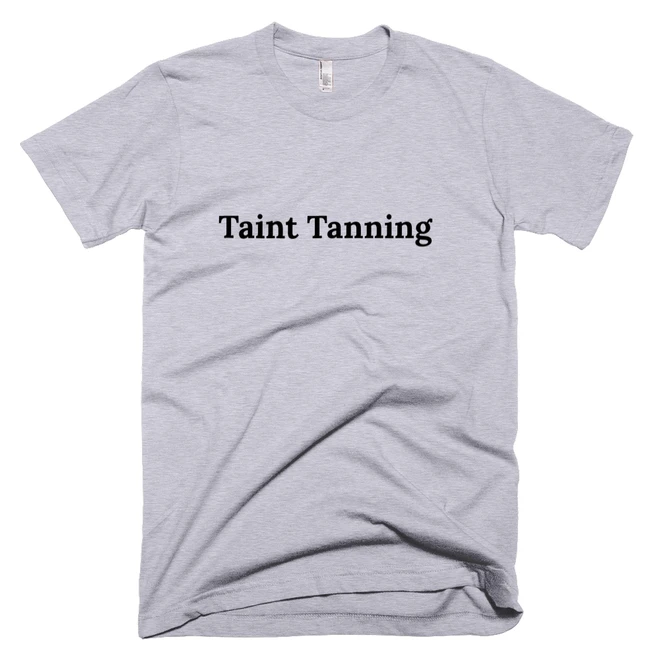 T-shirt with 'Taint Tanning' text on the front