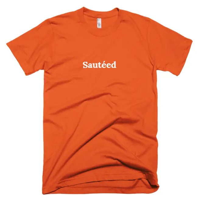T-shirt with 'Sautéed' text on the front