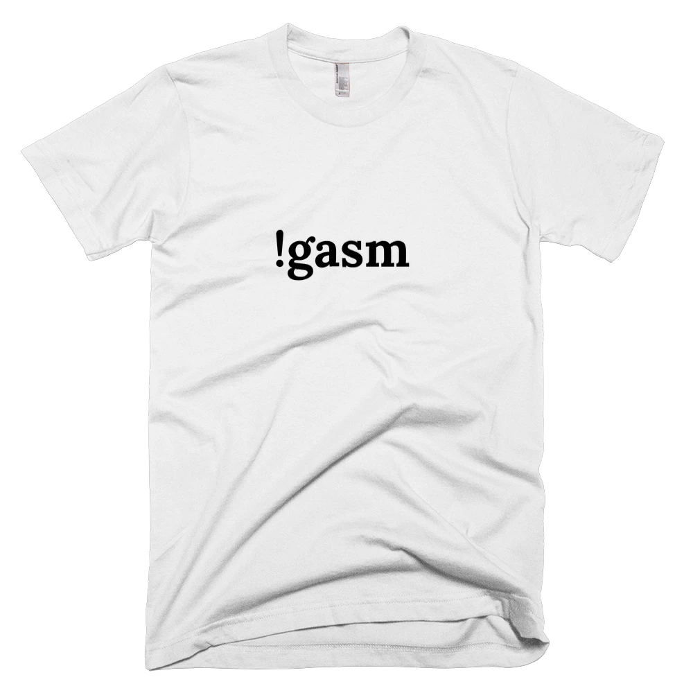 T-shirt with '!gasm' text on the front