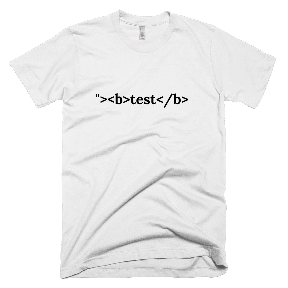 T-shirt with '"><b>test</b>' text on the front