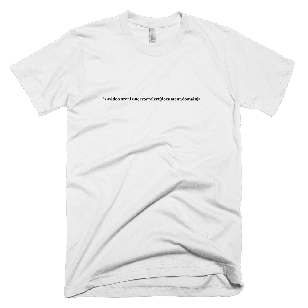 T-shirt with '"><video src=1 onerror=alert(document.domain)>' text on the front