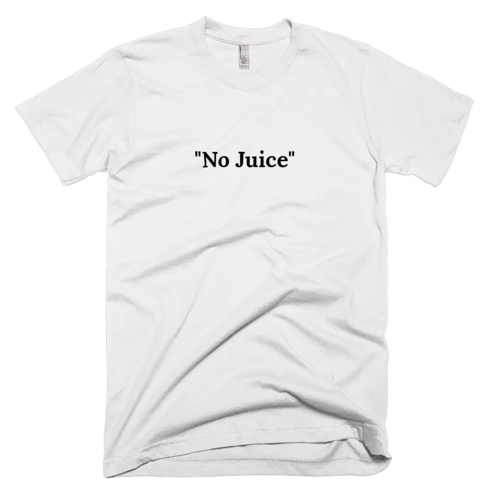 T-shirt with '"No Juice"' text on the front