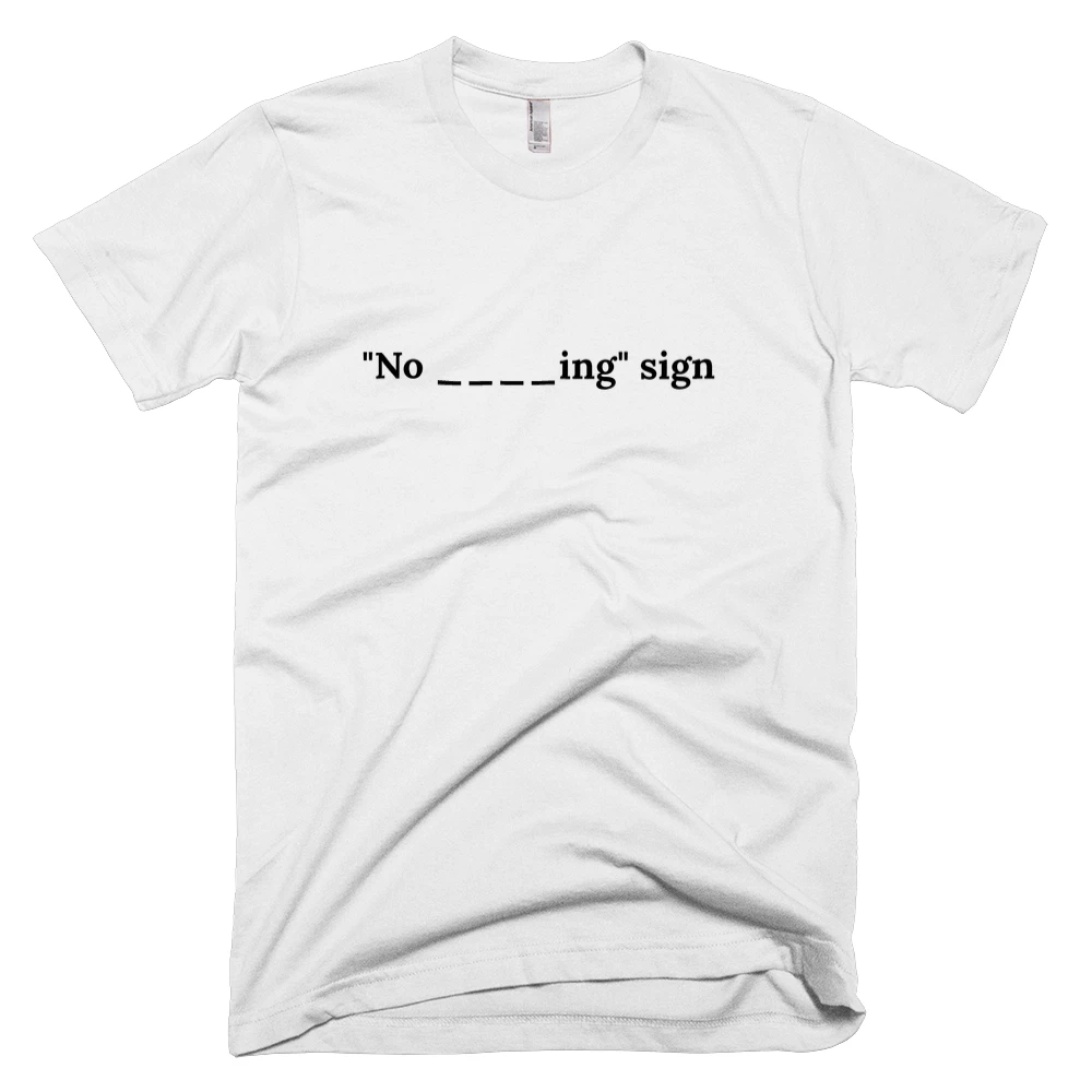 T-shirt with '"No ____ing" sign' text on the front