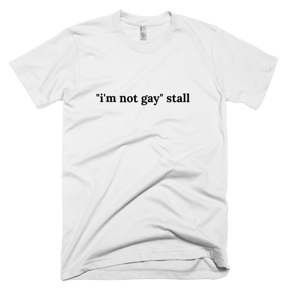 T-shirt with '"i'm not gay" stall' text on the front