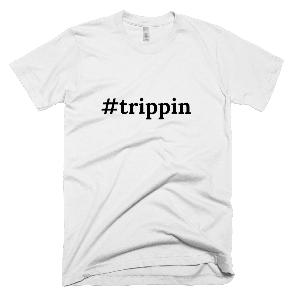 T-shirt with '#trippin' text on the front