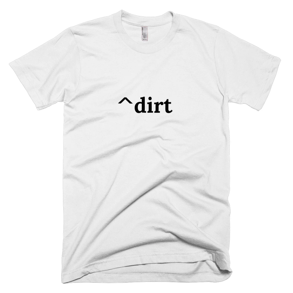 T-shirt with '^dirt' text on the front