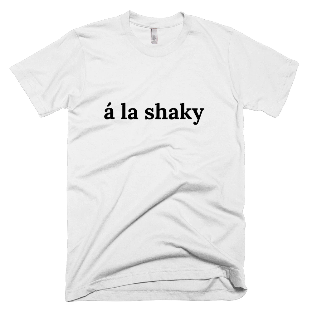 T-shirt with 'á la shaky' text on the front