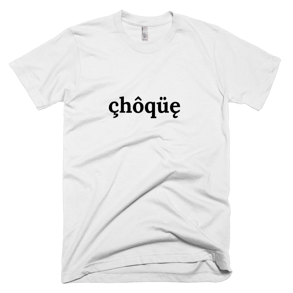 T-shirt with 'çhôqüę' text on the front
