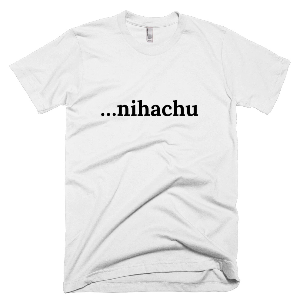 T-shirt with '…nihachu' text on the front