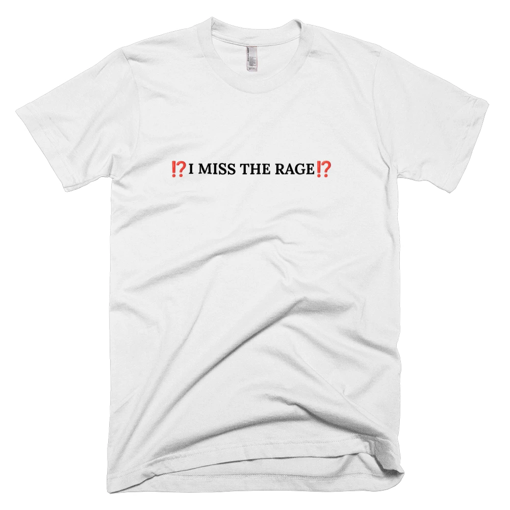 T-shirt with '⁉️I MISS THE RAGE⁉️' text on the front