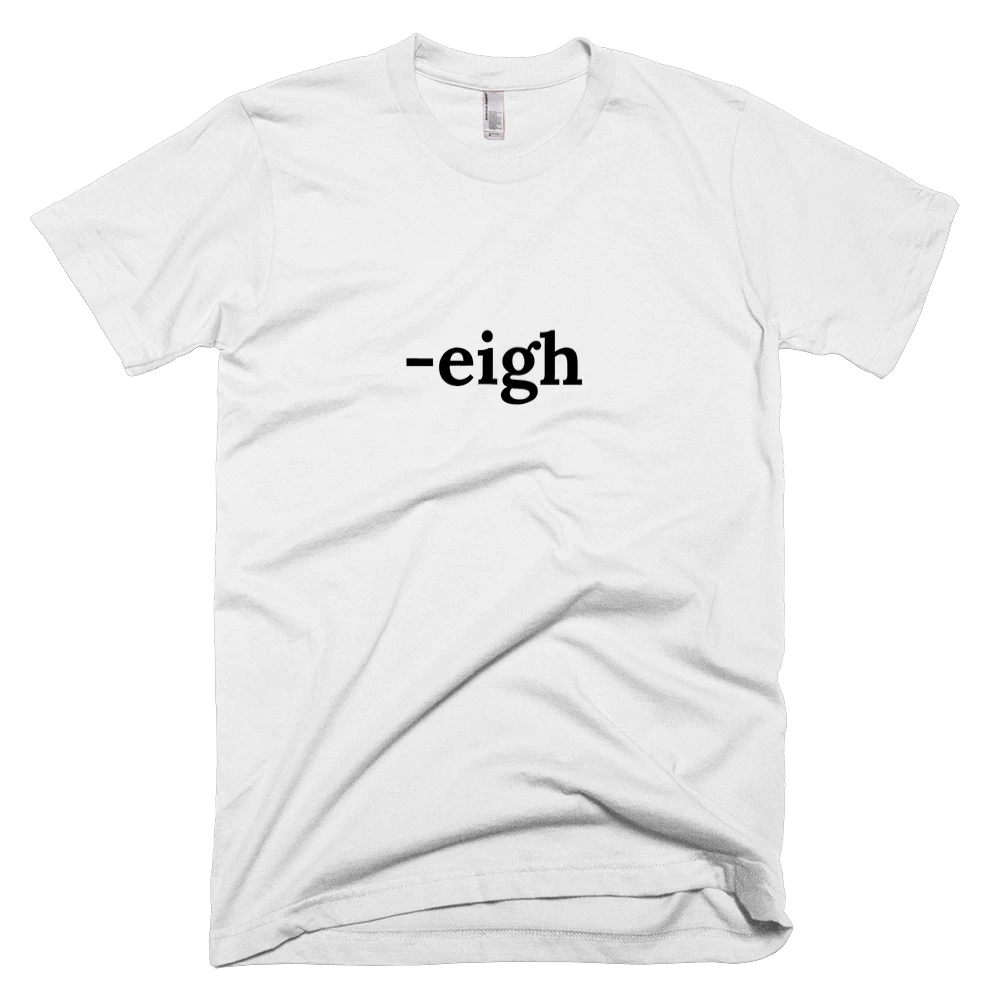 T-shirt with '-eigh' text on the front