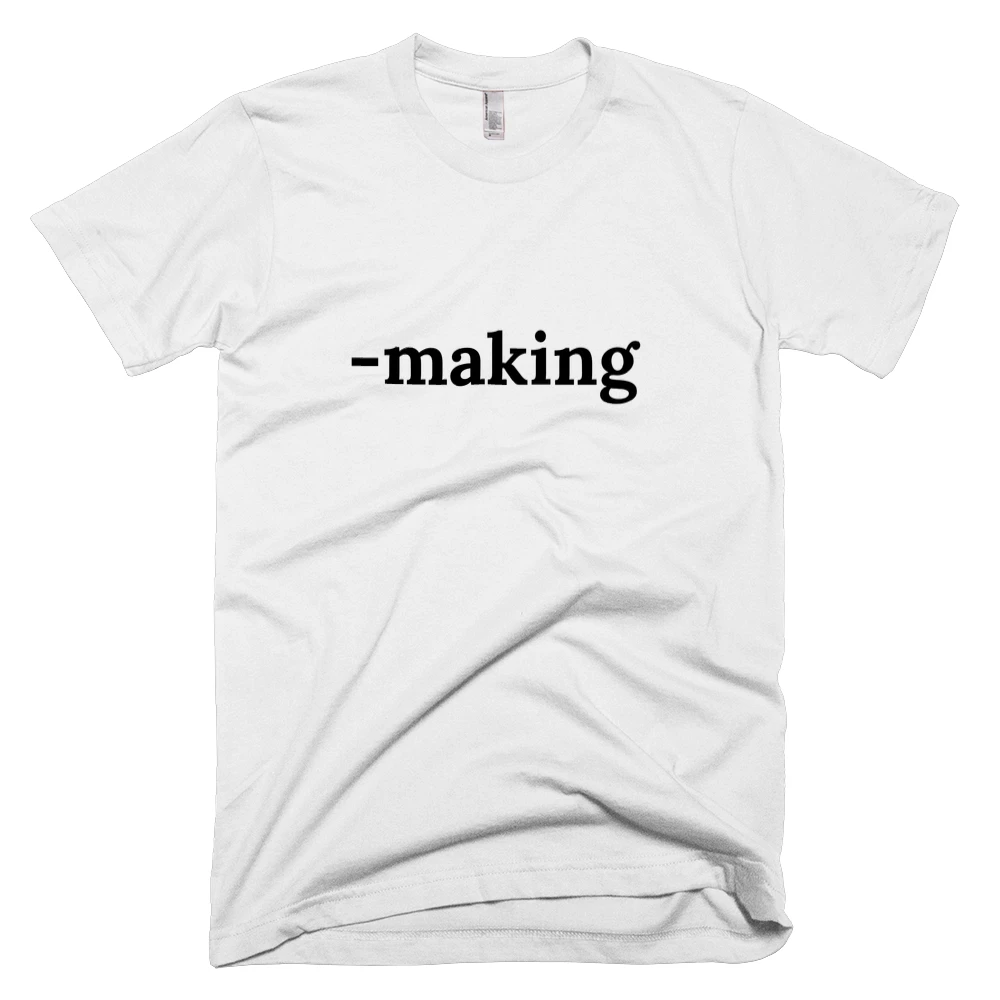 T-shirt with '-making' text on the front