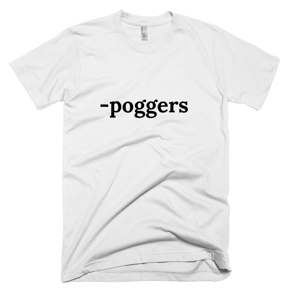 T-shirt with '-poggers' text on the front