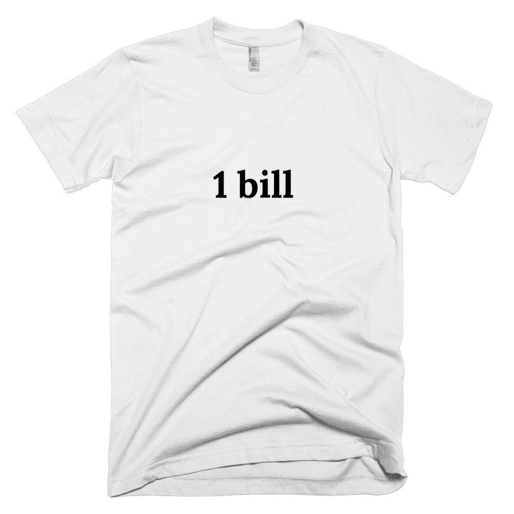 T-shirt with '1 bill' text on the front