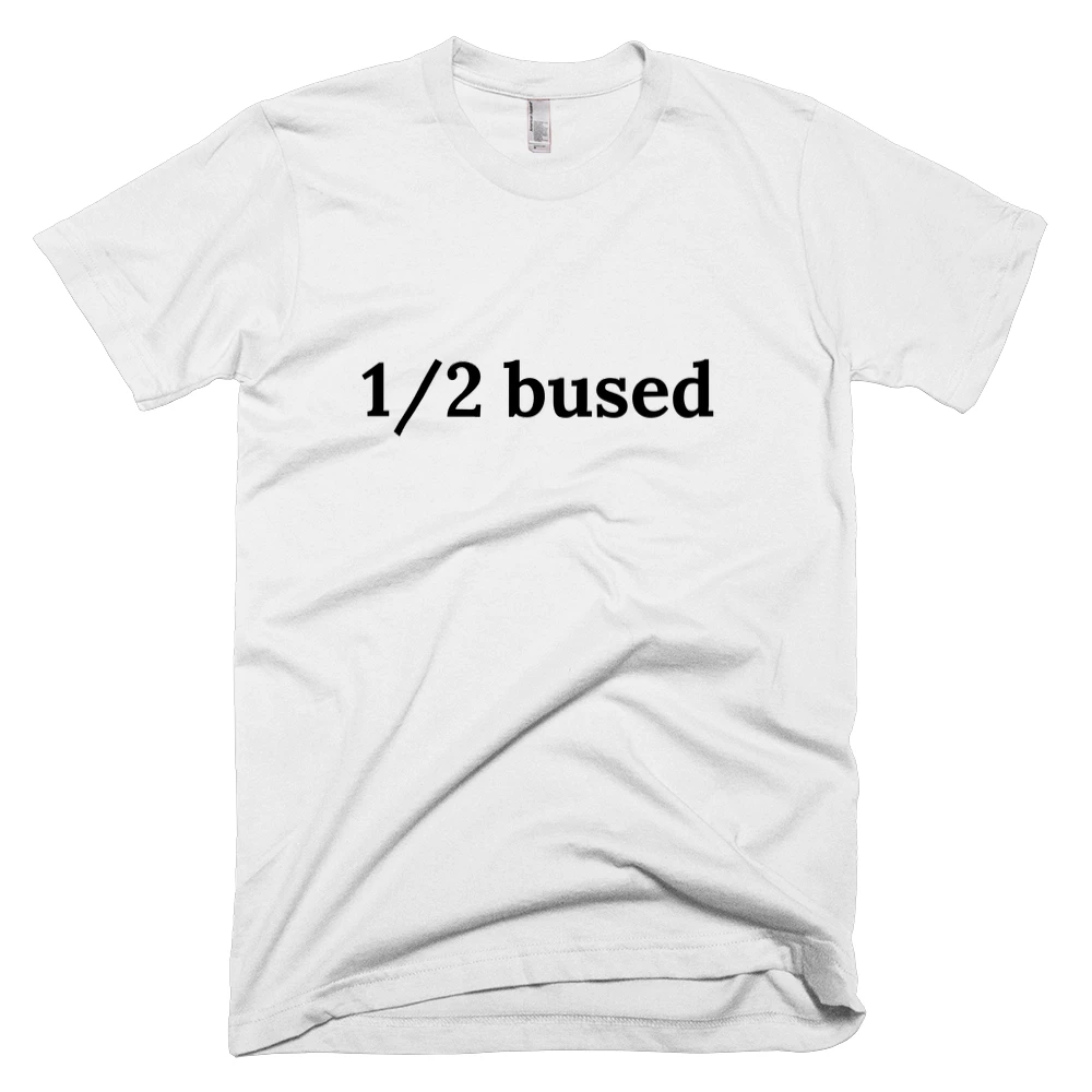 T-shirt with '1/2 bused' text on the front