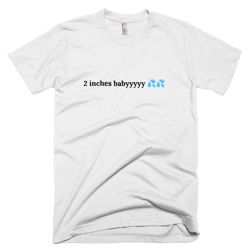 T-shirt with '2 inches babyyyyy 💦💦' text on the front