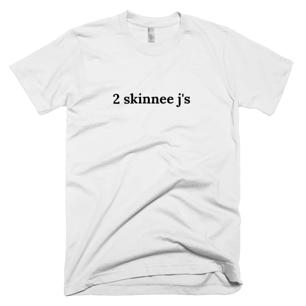 T-shirt with '2 skinnee j's' text on the front
