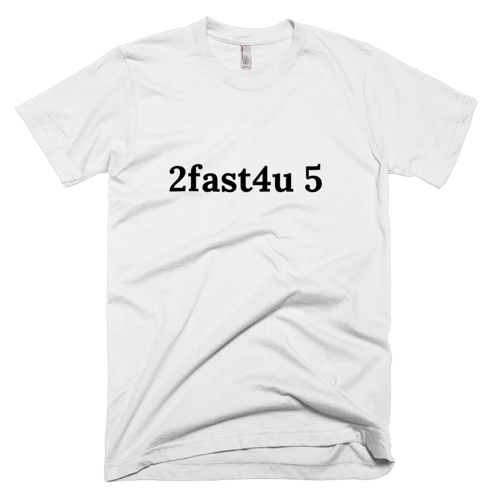 T-shirt with '2fast4u 5' text on the front