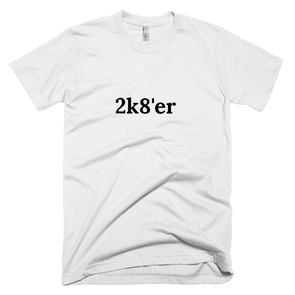 T-shirt with '2k8'er' text on the front
