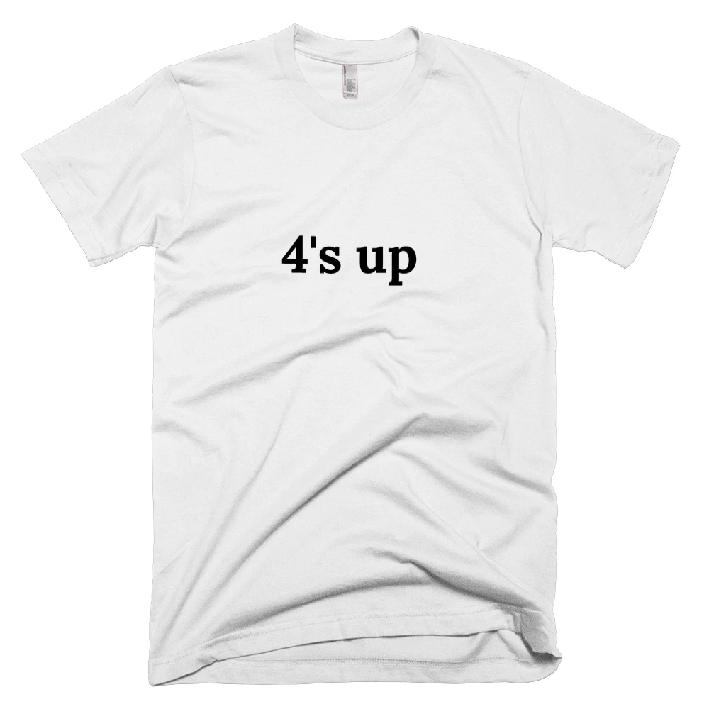 T-shirt with '4's up' text on the front