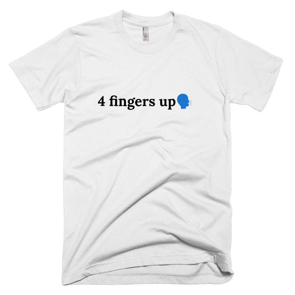 T-shirt with '4 fingers up🗣️' text on the front