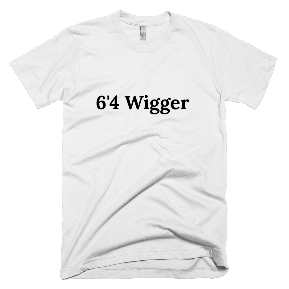 T-shirt with '6'4 Wigger' text on the front