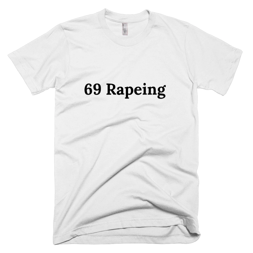 T-shirt with '69 Rapeing' text on the front