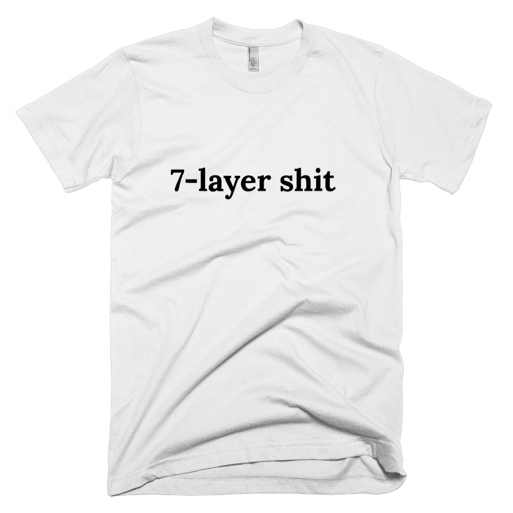 T-shirt with '7-layer shit' text on the front