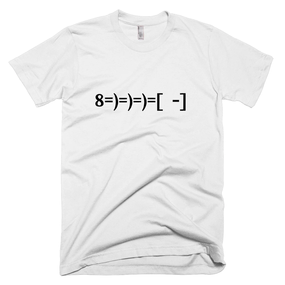 T-shirt with '8=)=)=)=[  -]' text on the front