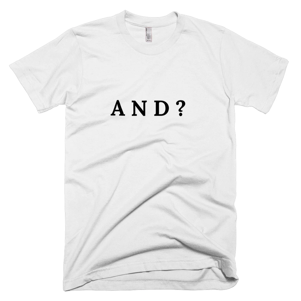T-shirt with 'A N D ?' text on the front